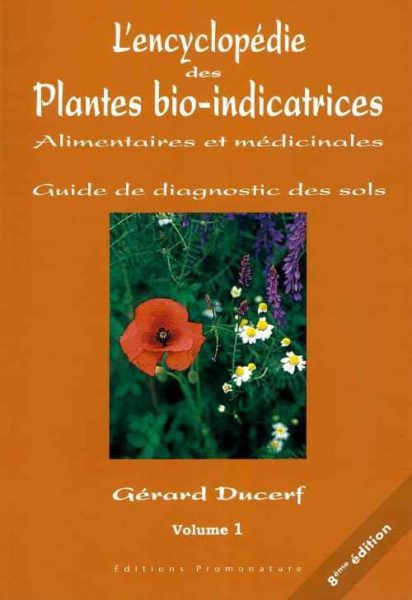 « L’encyclopédie des plantes bio-indicatrices alimentaires et médicinales » – volume 1 – Gérard DUCERF. Edition Promonature