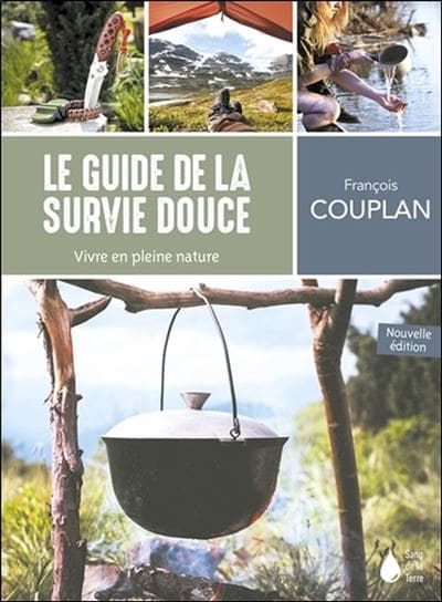 « Le Guide de la survie douce – Vivre en pleine nature » – François COUPLAN – Edition Sang de la Terre