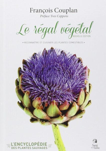 Le régal végétal - Reconnaître et cuisiner les plantes comestibles - François Couplan - Edition Sang de la Terre