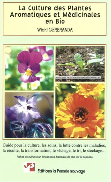 La culture des plantes aromatiques et médicinales en bio Wicki GERBRANDA – La Pensée Sauvage, 2012